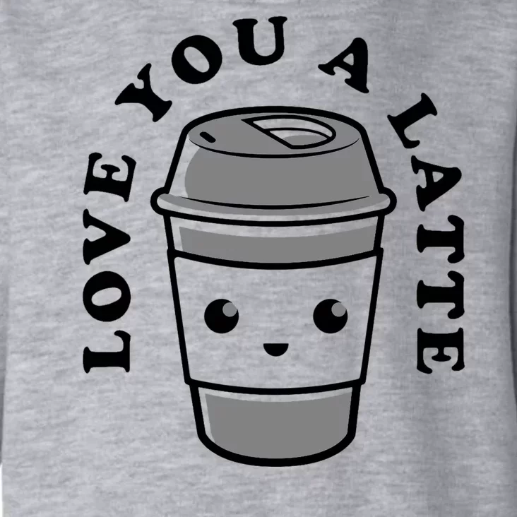 Love You A Latte Toddler Hoodie