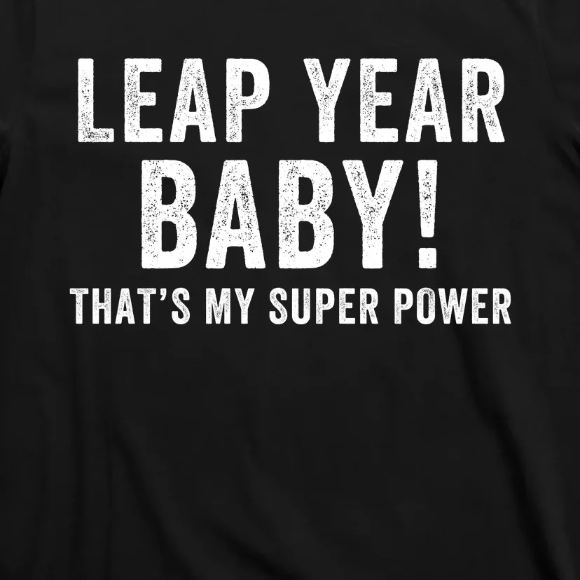 Leap Year Baby ThatS My Super Power Leap Day February 29 Leap Year 02 29 T-Shirt