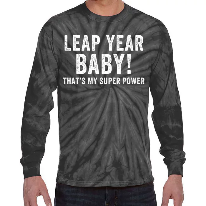 Leap Year Baby ThatS My Super Power Leap Day February 29 Leap Year 02 29 Tie-Dye Long Sleeve Shirt