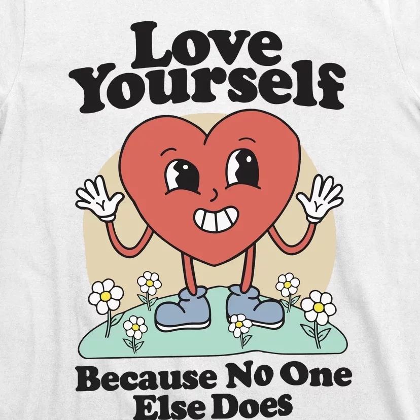 Love Yourself Because No One Else Does T-Shirt