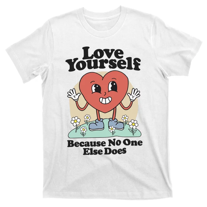 Love Yourself Because No One Else Does T-Shirt