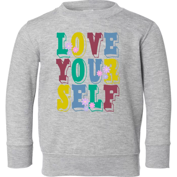 Love Yourself Cute Flower Toddler Sweatshirt