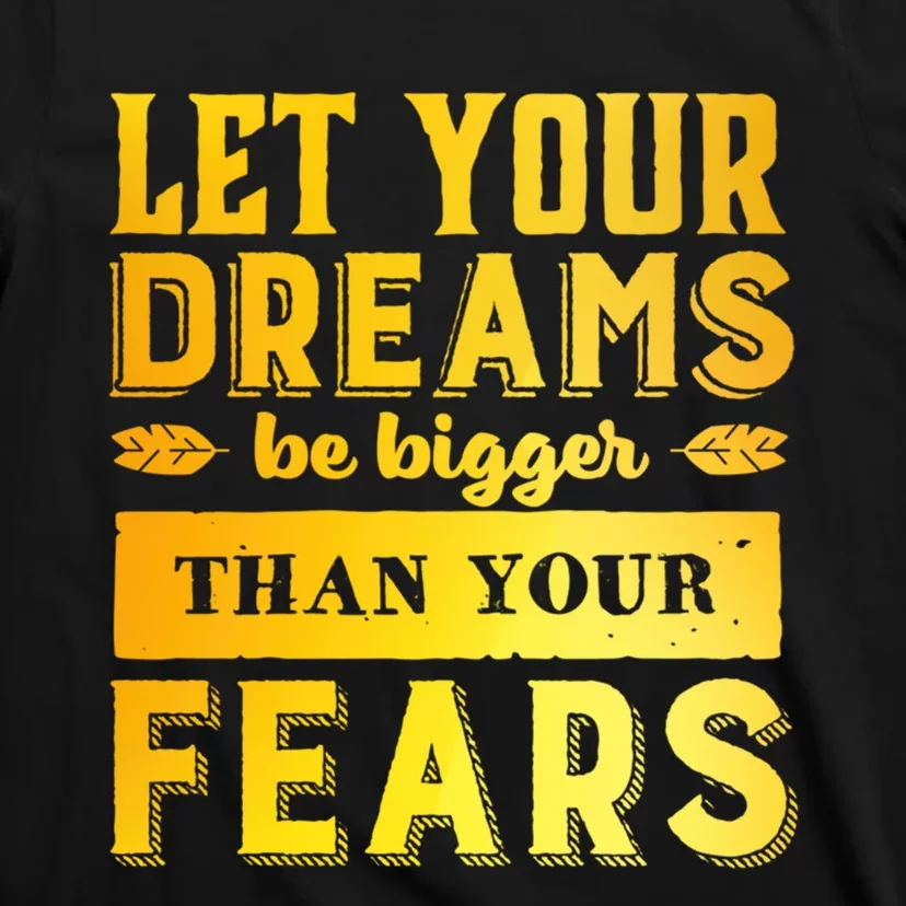 Let Your Dream Be Bigger T-Shirt