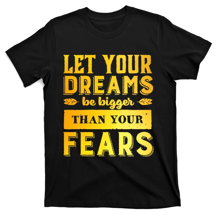 Let Your Dream Be Bigger T-Shirt