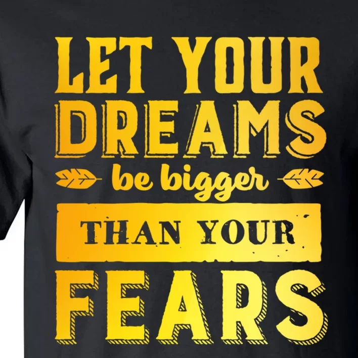 Let Your Dream Be Bigger Tall T-Shirt