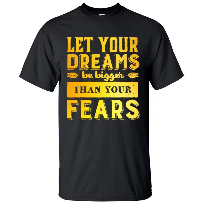 Let Your Dream Be Bigger Tall T-Shirt