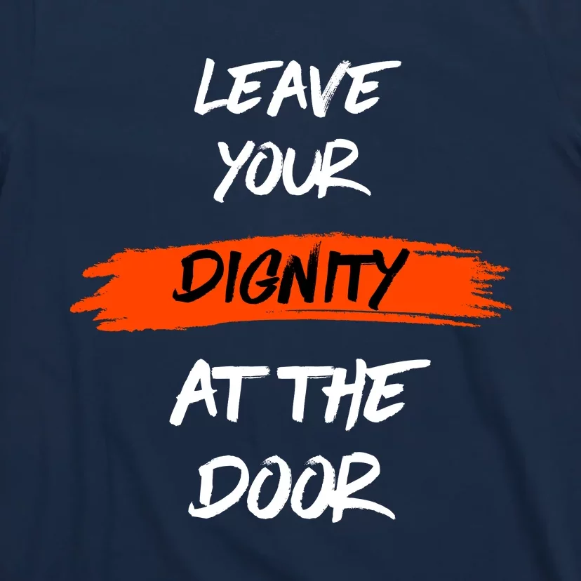 Leave Your Dignity At The Door T-Shirt