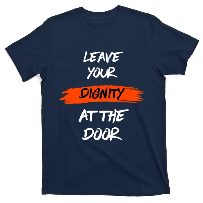 Leave Your Dignity At The Door T-Shirt