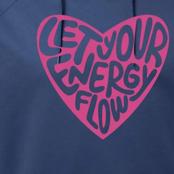 Let Your Energy Flow Heart Quote Performance Fleece Hoodie