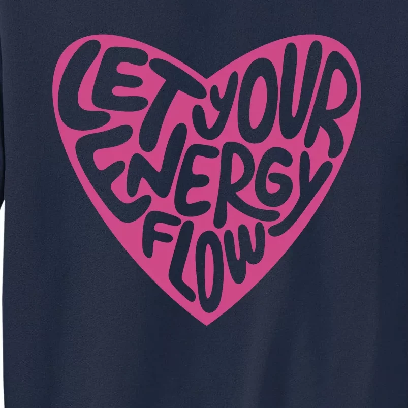 Let Your Energy Flow Heart Quote Tall Sweatshirt