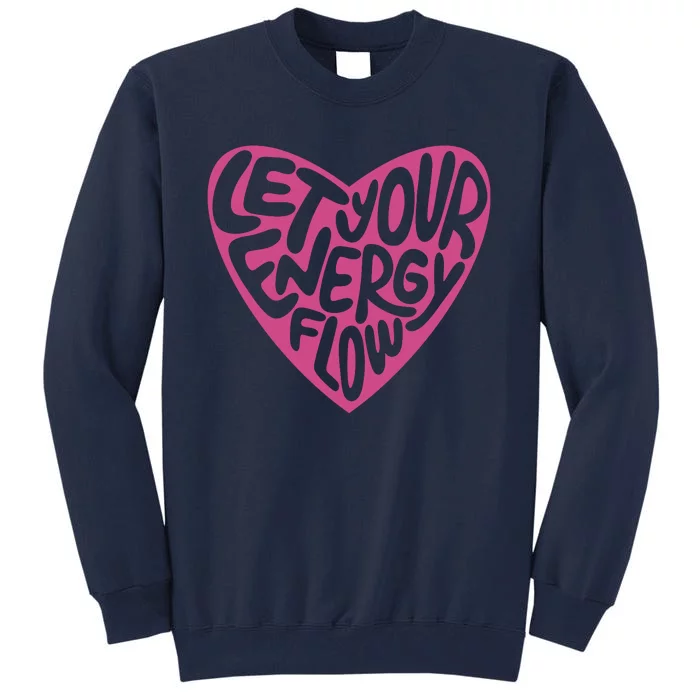 Let Your Energy Flow Heart Quote Tall Sweatshirt