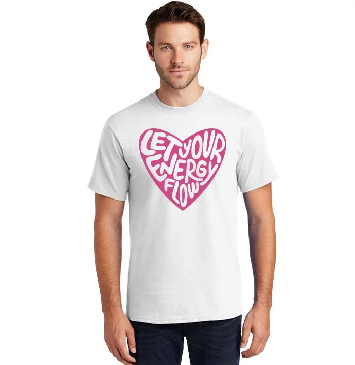 Let Your Energy Flow Heart Quote Tall T-Shirt