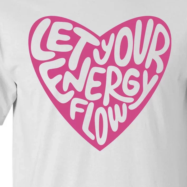 Let Your Energy Flow Heart Quote Tall T-Shirt