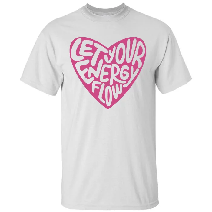 Let Your Energy Flow Heart Quote Tall T-Shirt