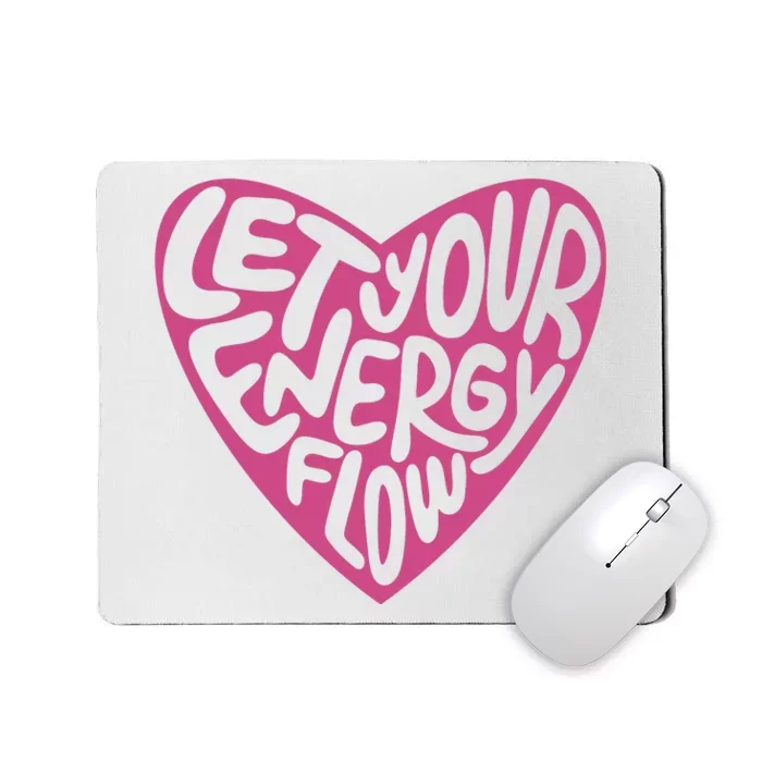 Let Your Energy Flow Heart Quote Mousepad