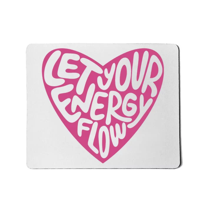 Let Your Energy Flow Heart Quote Mousepad