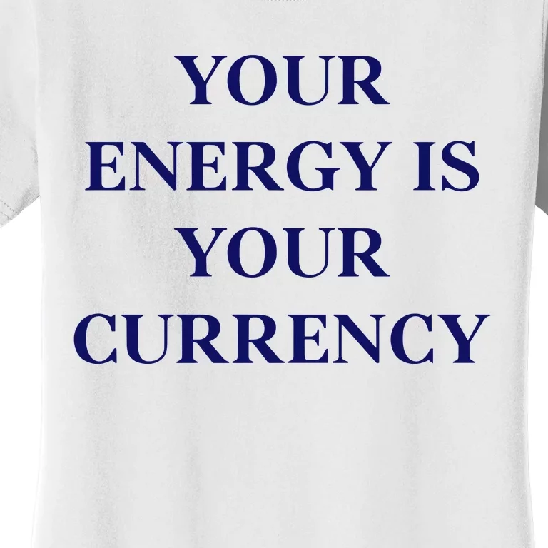 Lukacmp Your Energy Is Your Currency Women's T-Shirt