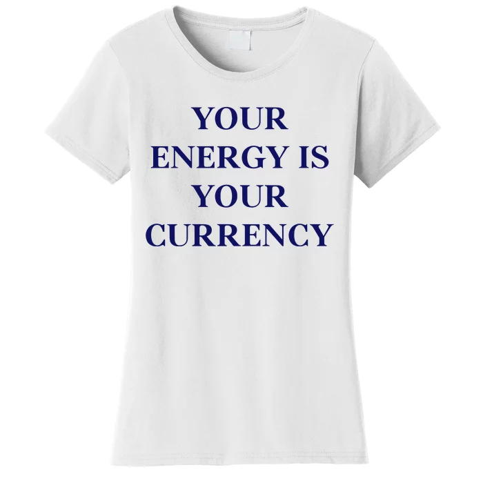 Lukacmp Your Energy Is Your Currency Women's T-Shirt