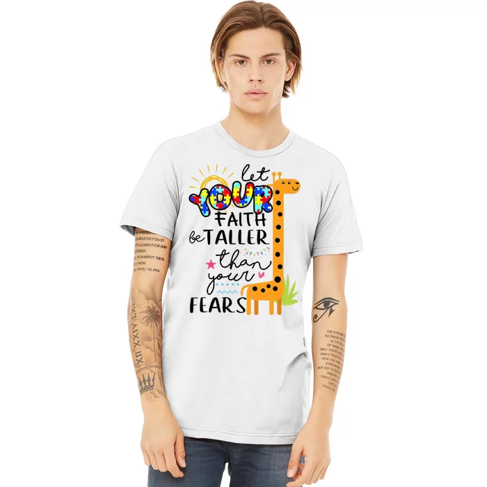 Let Your Faith Be Taller Than Your Fears Autism Premium T-Shirt