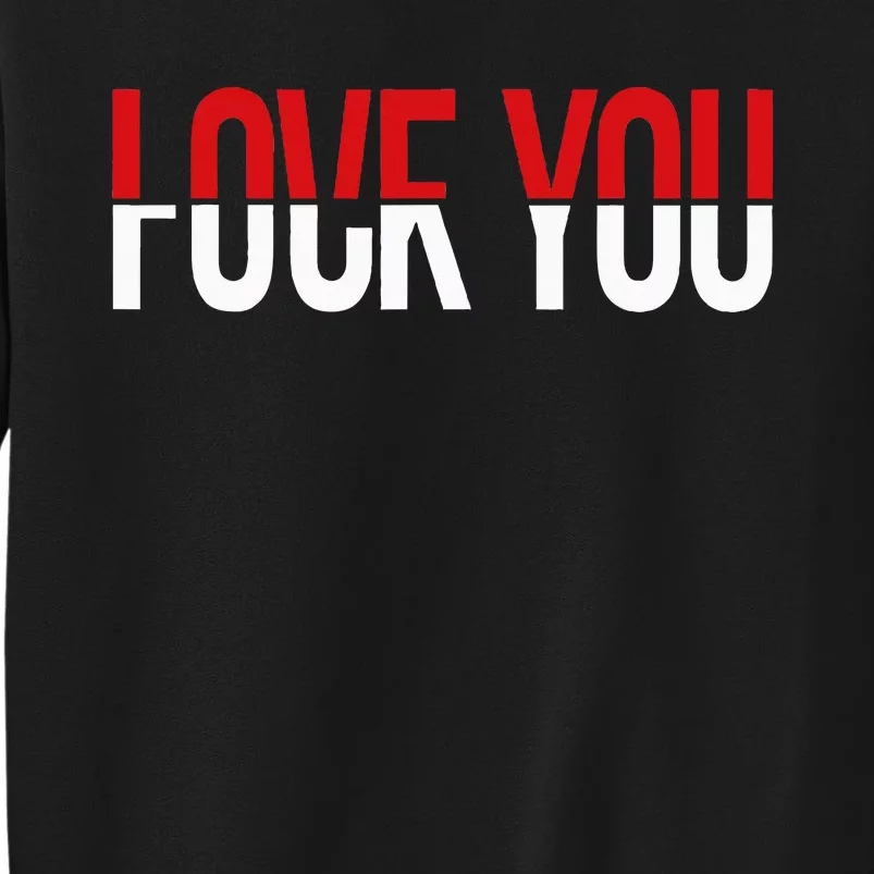 Love You Fuck You Tall Sweatshirt