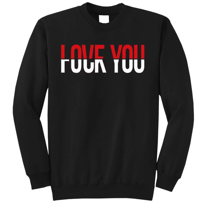 Love You Fuck You Tall Sweatshirt