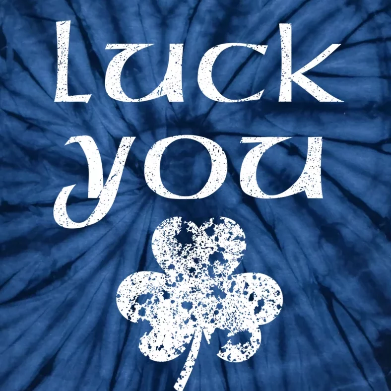 Luck You Funny St Patricks Day With Shamrock Tie-Dye T-Shirt