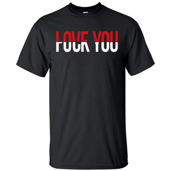 Love You Fck You Tall T-Shirt