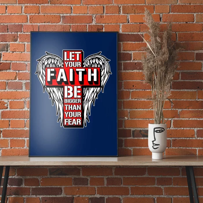 Let Your Faith Be Bigger Than Your Fear Winged Cross Poster