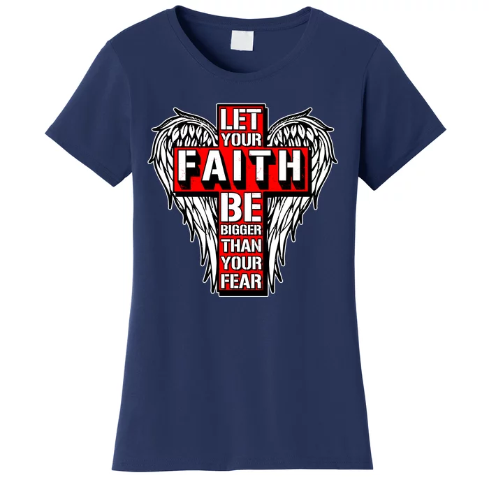 Let Your Faith Be Bigger Than Your Fear Winged Cross Women's T-Shirt