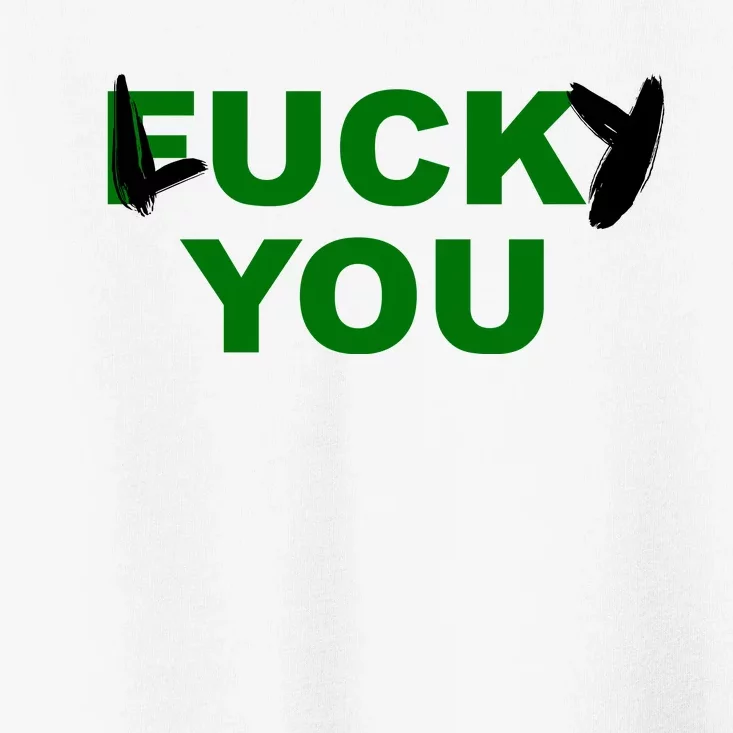 Lucky You F*ck You Funny St Patrick's Day Toddler T-Shirt