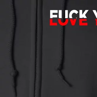 Love You Fuck You Funny Lover Trending Gift Idea Couple Full Zip Hoodie