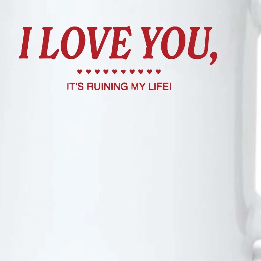 Love You ItS Ruining My Life! Black Color Changing Mug