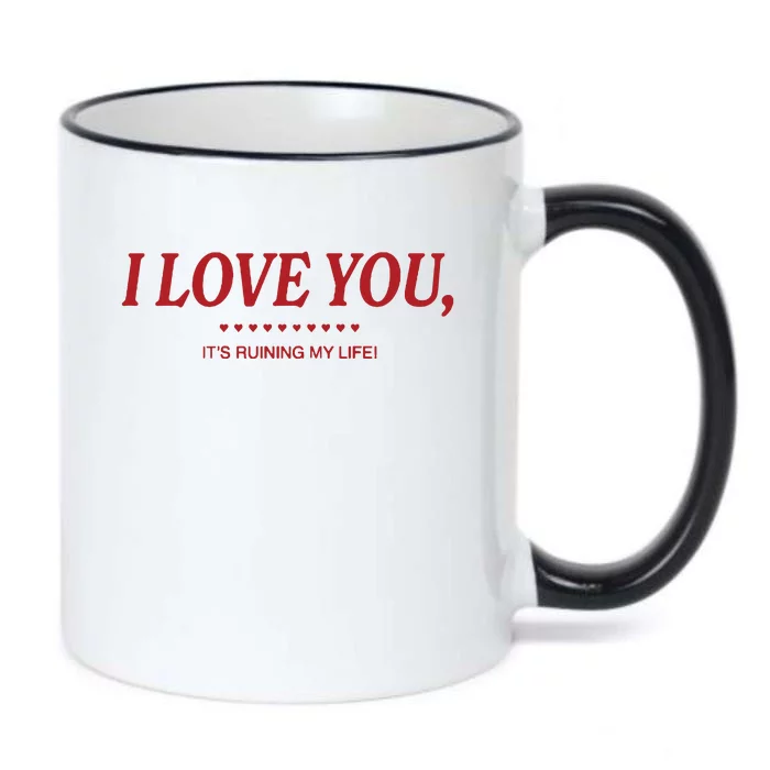 Love You ItS Ruining My Life! Black Color Changing Mug