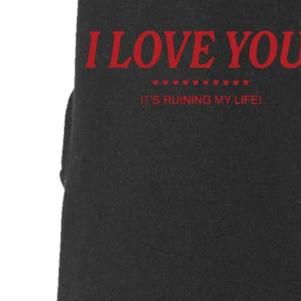 Love You ItS Ruining My Life! Doggie 3-End Fleece Hoodie