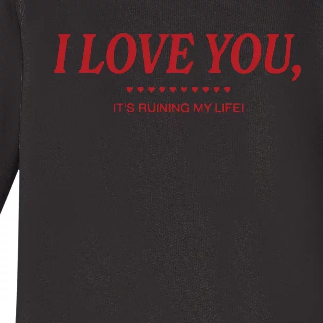 Love You ItS Ruining My Life! Baby Long Sleeve Bodysuit