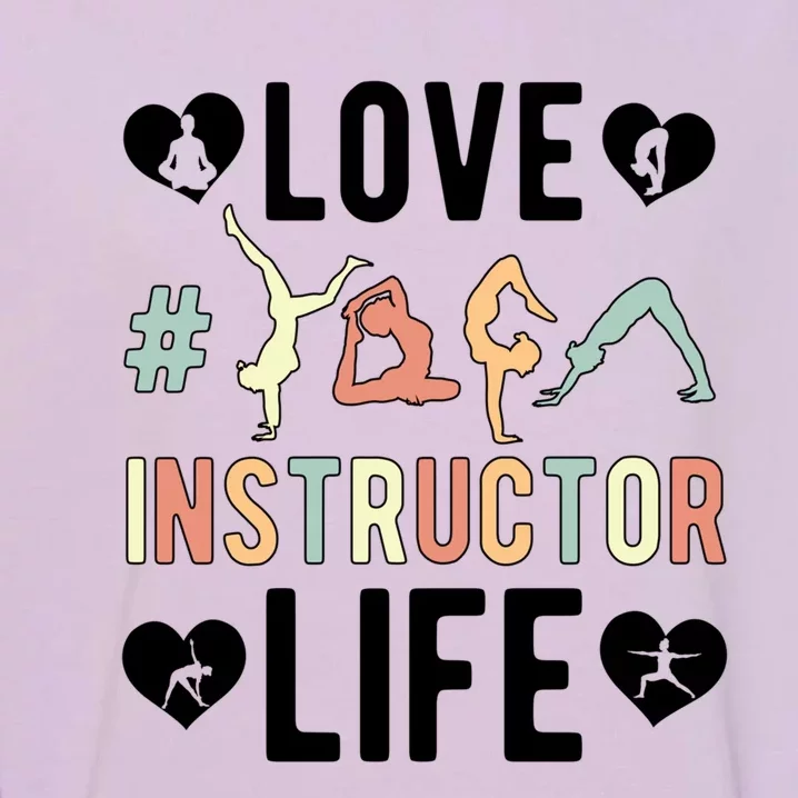 Love Yoga Instructor Life Yoga Teacher Gift Garment-Dyed Sweatshirt