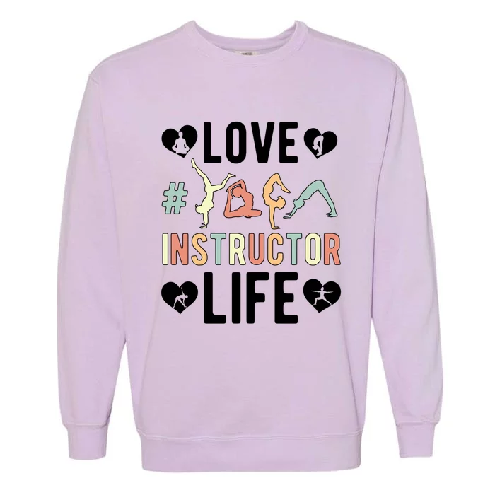 Love Yoga Instructor Life Yoga Teacher Gift Garment-Dyed Sweatshirt