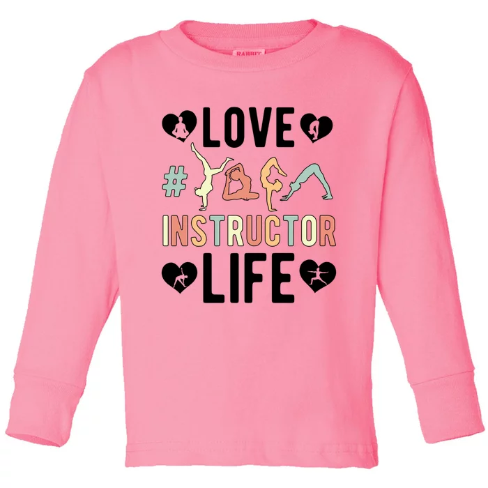 Love Yoga Instructor Life Yoga Teacher Gift Toddler Long Sleeve Shirt