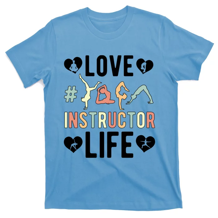 Love Yoga Instructor Life Yoga Teacher Gift T-Shirt