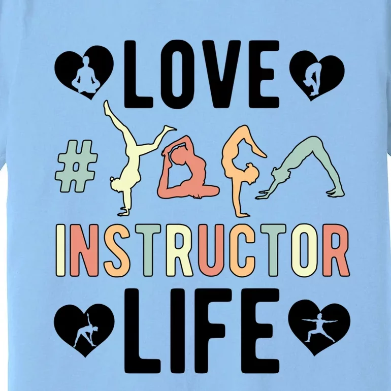 Love Yoga Instructor Life Yoga Teacher Gift Premium T-Shirt