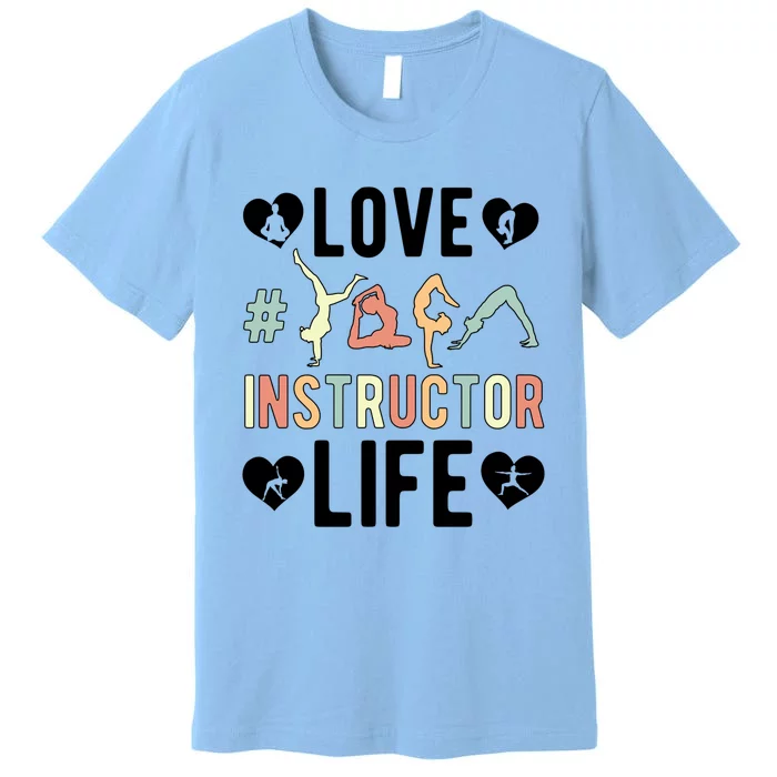 Love Yoga Instructor Life Yoga Teacher Gift Premium T-Shirt