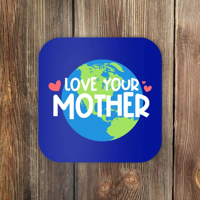 Love Your Mother Earth Day Gift Coaster