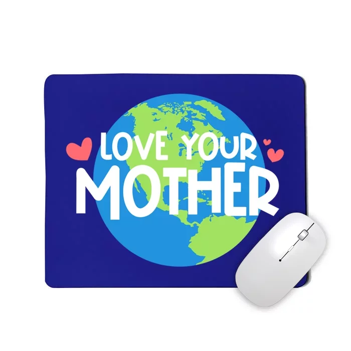 Love Your Mother Earth Day Gift Mousepad