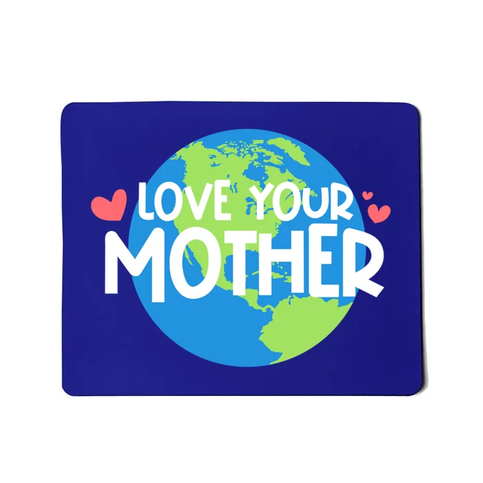 Love Your Mother Earth Day Gift Mousepad