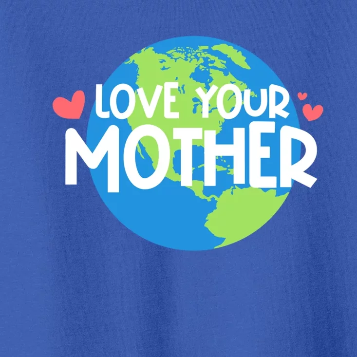 Love Your Mother Earth Day Gift Toddler T-Shirt