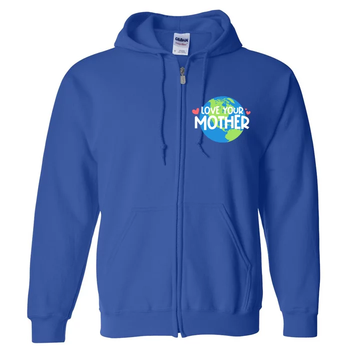 Love Your Mother Earth Day Gift Full Zip Hoodie