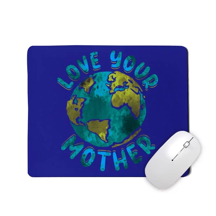 Love Your Mother Earth Day Environtal Awareness Gift Mousepad