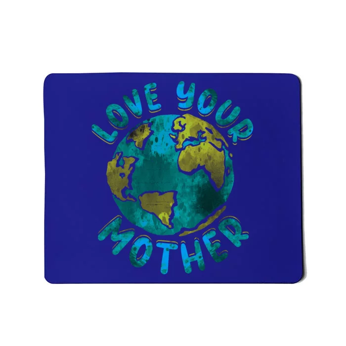 Love Your Mother Earth Day Environtal Awareness Gift Mousepad