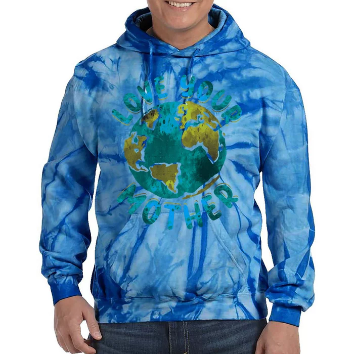 Love Your Mother Earth Day Environtal Awareness Gift Tie Dye Hoodie