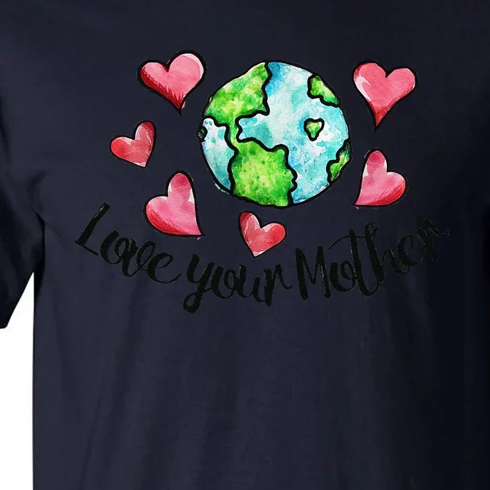 Love Your Mother Earth Days Earthy Mother's Day Tall T-Shirt